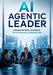 AI Agentic Leader: Moving Beyond Chatbots to Autonomous Organization by Farrukh Malik