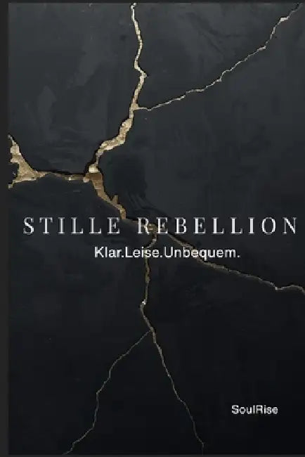 Stille Rebellion: Klar. Leise. Unbequem. by Soulrise Kauderer