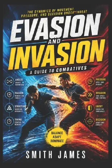 Evasion and Invasion: A Guide to Combatives: Space, Timing, and Control in Real Combat by Fernan Vargas, Smith James