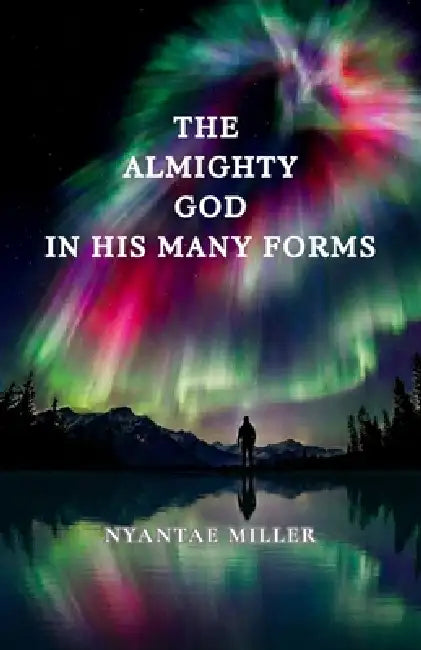 The Almighty God In His Many Forms by Nyantae Miller
