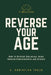 Timeless - Reverse Your Age: How to Reverse Biological Aging Through Consciousness and Science by E. Christian Trejo