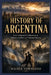 History of Argentina: From Indigenous Civilizations to Political Conflict and National Identity by Nicole Townsend