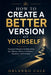 How to Create a Better Version of Yourself: Practical Principles for Rebuilding Your Mindset, Habits, Confidence, Discipline, and Direction by Orlando Cole