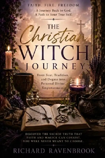 Faith- Fire and Freedom: The Christian Witch Journey by Richard Ravenbrook
