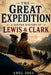 The Great Expedition: A Deeper History of Lewis & Clark by Abel Joel