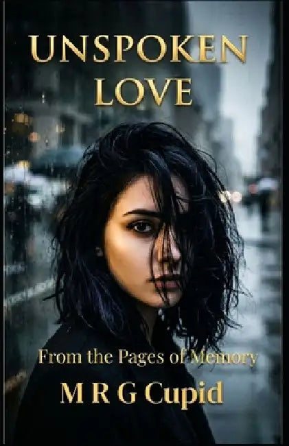 Unspoken Love: From the Pages of Memory by M. R. G. Cupid