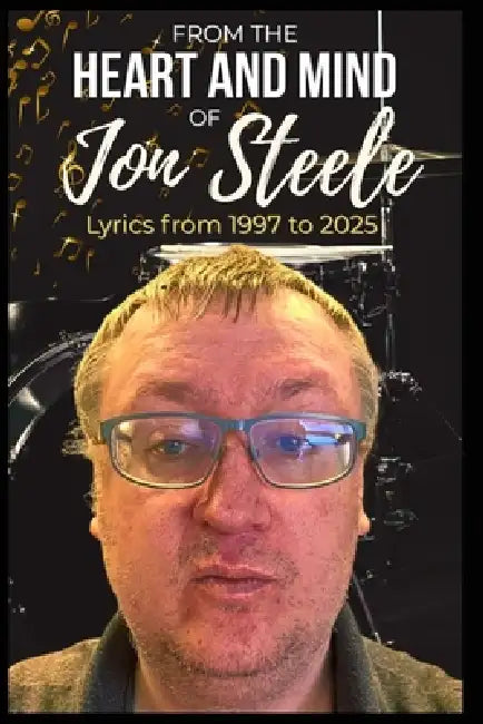 From the Heart and Mind of Jon Steele by Jon Steele