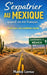 S'expatrier au Mexique quand on est français: Guide pour une installation réussie by Mathis Lornac