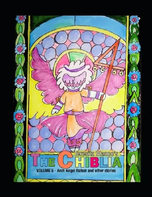 The Chiblia: Vol 5 - Arch Angel Rafael and other stories by Teresita Blanco