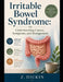 Irritable Bowel Syndrome: Understanding Causes, Symptoms, and Management by Z. Dickin