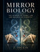 Mirror Biology: The Science of Chiral Life and Molecular Symmetry by Z. Dickin