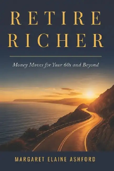 Retire Richer: Money Moves for Your 60s and Beyond by Margaret Elaine Ashford