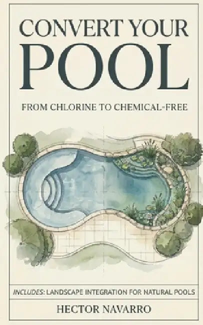 Convert Your Pool: From Chlorine to Chemical-Free by Hector Navarro