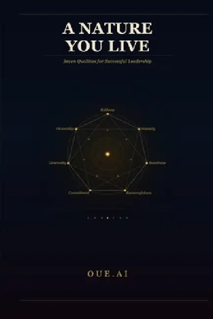 A Nature You Live: Seven Qualities for Successful Leadership by Oue Ai