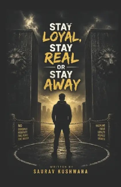 Stay Loyal, Stay Real or Stay Away by Saurav Kushwaha