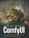 Guida per l'utente di ComfyUI: Crea, personalizza e ottimizza potenti pipeline artistiche basate sull'intelligenza artificiale per la generazione di i by Adrian Vector