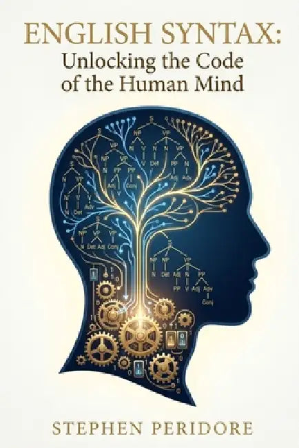English Syntax: Unlocking the Code of the Human Mind by Stephen Peridore