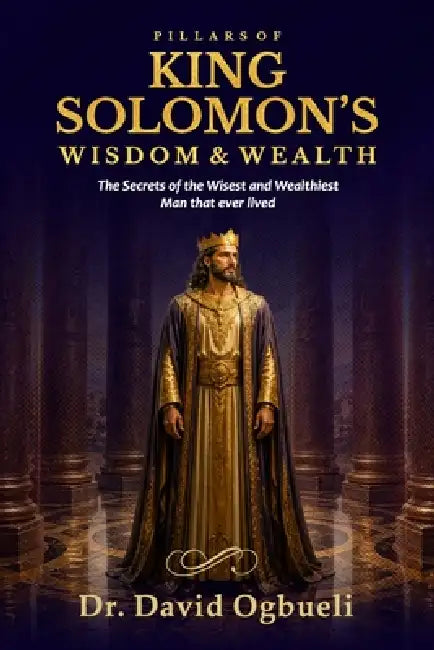Pillars of Solomon's Wisdom & Wealth by David Ogbueli