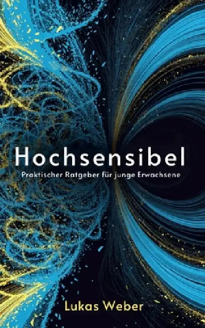 Hochsensibel: Praktischer Ratgeber für junge Erwachsene by Lukas Weber
