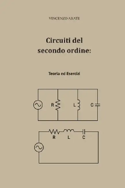Circuiti del secondo ordine: Teoria ed Esercizi by Vincenzo Abate