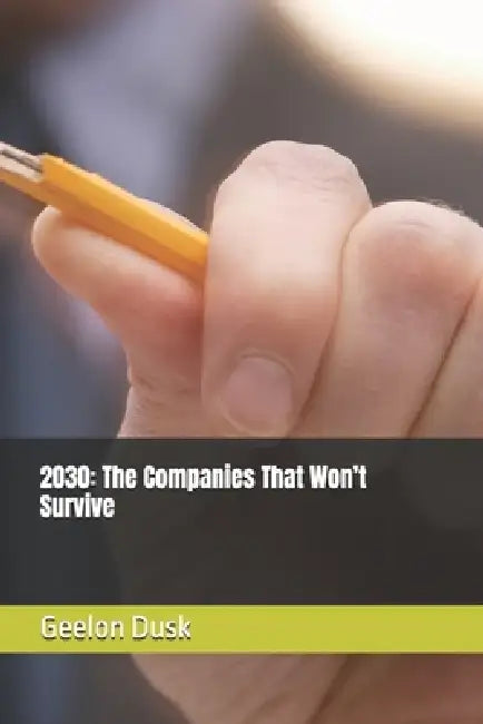 2030: The Companies That Won't Survive by Geelon Dusk