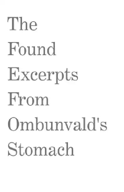 The Found Excerpts From Ombunvald's Stomach by Ferdi Rambe