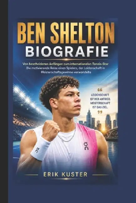 Ben Shelton Biografie: Von bescheidenen Anfängen zum internationalen Tennis-Star Die motivierende Reise eines Spielers, der Leidenschaft in Meistersch by Erik Kuster