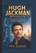 Hugh Jackman Biografie: Barrieren überwinden und Herzen gewinnen: Die Geschichte seiner Karriere, seines philanthropischen Engagements und der Geheimn by Erik Kuster