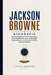 Jackson Browne Biografie: Die vollständige Geschichte seines Lebens, seiner Musikkarriere, seiner Beziehungen, seines Aktivismus und der Lieder, die e by Caspar Herrmann