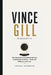Vince Gill Biografie: Eine Geschichte von Leidenschaft und musikalischer Exzellenz - Lieder, die Millionen berührten by Caspar Herrmann