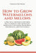 How to Grow Watermelons and Melons: A Practical Growing Guide from Seed to Harvest for Cantaloupe, Honeydew, Containers, Raised Beds, Greenhouses, and by Verdantis Press