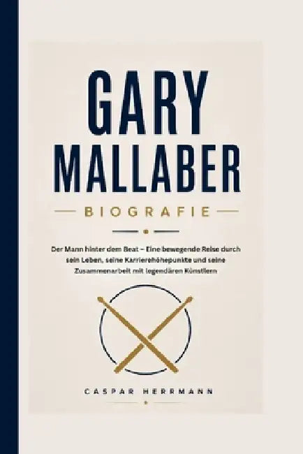 Gary Mallaber Biografie: Der Mann hinter dem Beat - Eine bewegende Reise durch sein Leben, seine Karrierehöhepunkte und seine Zusammenarbeit mit legen by Caspar Herrmann