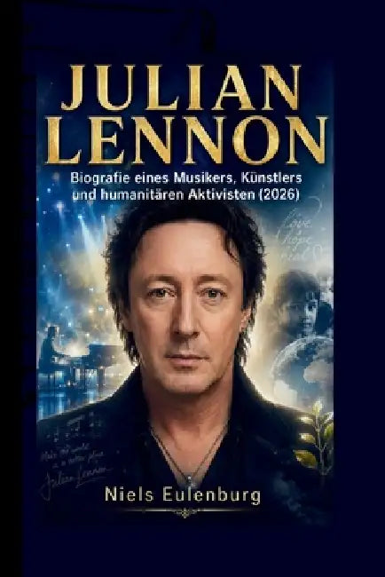 Julian Lennon: Biografie eines Musikers, Künstlers und humanitären Aktivisten (2026) by Niels Eulenburg