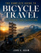 The Complete Guide to Bicycle Travel: Touring - Bikepacking - Camping - Long-Distance Cycling by John K. Adam