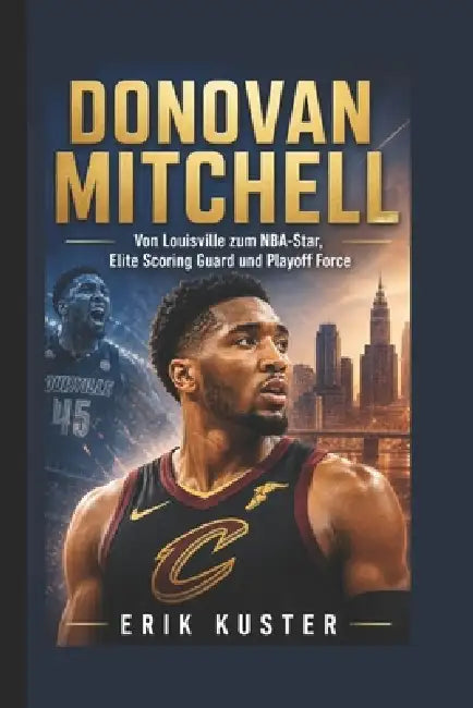 Donovan Mitchell: Von Louisville zum NBA-Star, Elite Scoring Guard und Playoff Force by Erik Kuster