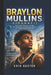 Braylon Mullins Biografie: Vom ersten Schuss zum Star Der Aufstieg eines Basketballstars der nächsten Menschenalter by Erik Kuster