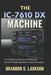 The IC-7610 DX Machine: Pro Contesting Tactics, Dual-Receiver Warfare & Weak-Signal Domination Strategies by Brandon S. Larkson