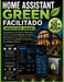 Home Assistant Green facilitado (edición 2026): Sin programación. Sin confusión. Total Control - Una guía visual para principiantes con capturas paso by Alex Harper