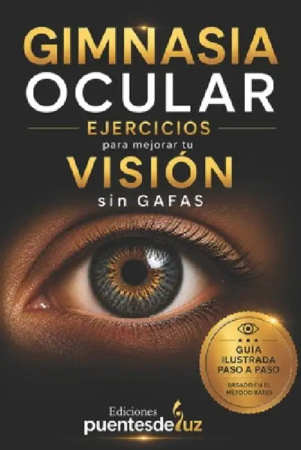 Gimnasia Ocular: EJERCICIOS para mejorar tu VISIÓN sin GAFAS by Ediciones Puentes de Luz