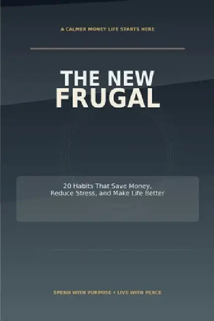 The New Frugal: 20 Habits That Save Money, Reduce Stress, and Make Life Better by R. Buckingham