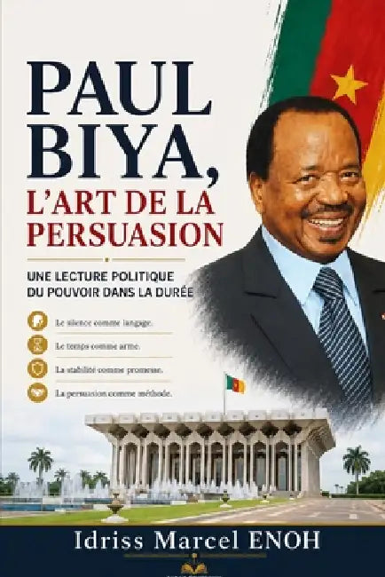 Paul Biya, l'Art de la Persuasion: Une lecture politique du pouvoir dans la durée by Jean Ediegnie, Idriss Marcel Enoh