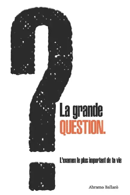 La grande question.: L'examen le plus important de ta vie by Andrea Ballarò, Abramo Ballarò