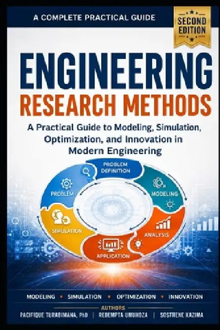 Engineering Research Methods, Second Edition: A Practical Guide to Modeling, Simulation, Optimization, and Innovation in Modern Engineering by Redempta Umuhoza, Sosthene Kazima, Pacifique Turabimana