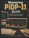 Mastering PiDP-11 Guide: Understanding Early Computing Through Hands-On Exploration by Tyson C. Grant