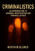 Criminalistics: An Introduction to Criminal Investigation and Forensic Science by Werther Blanco