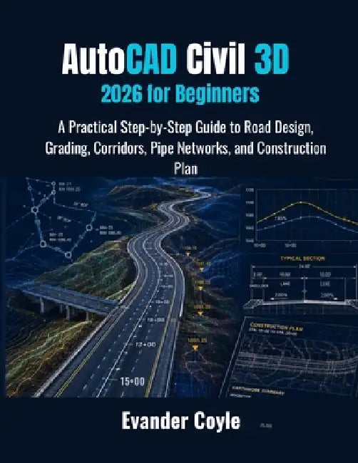 AutoCAD Civil 3D 2026 for Beginners by Evander Coyle