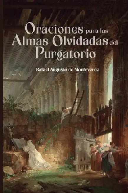 Oraciones para las Almas Olvidadas del Purgatorio by Rafael Augusto de Monteverde