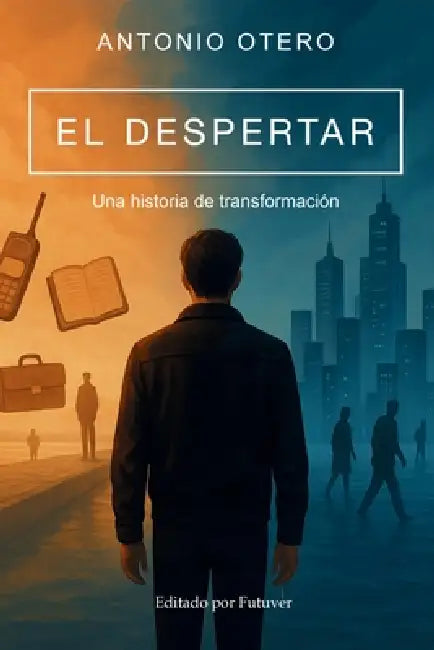 El Despertar. Una historia de Transformación by Futuver Consulting, Antonio M. Otero Carreira
