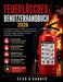 Feuerlöscher Benutzerhandbuch 2026: Ein vollständiger, praktischer Leitfaden zur Brandsicherheit, zur Auswahl von Feuerlöschern, zur richtigen Verwend by Sean K. Danner