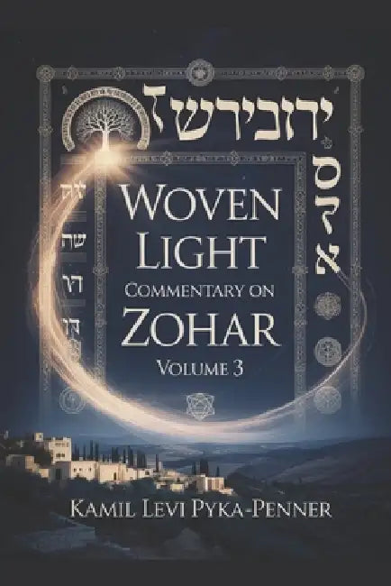 Woven Light Commentary On Zohar Volume 3 by Kamil Levi Pyka Penner